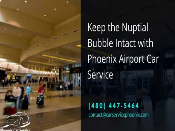 Keep the Nuptial Bubble Intact with Phoenix Airport Car Service