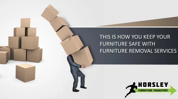 THIS IS HOW YOU KEEP YOUR FURNITURE SAFE WITH FURNITURE REMOVAL SERVICES