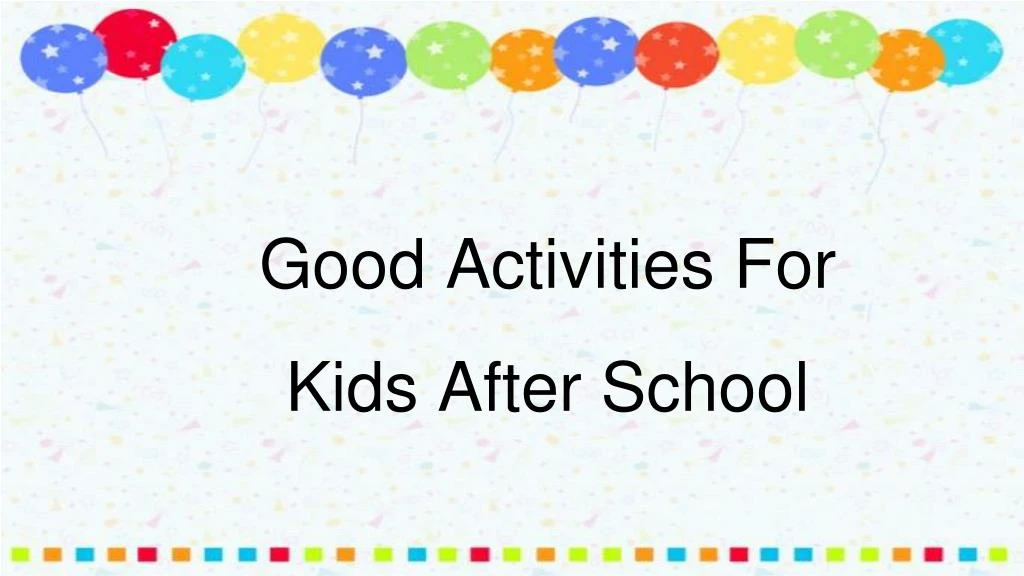 good activities for kids after school