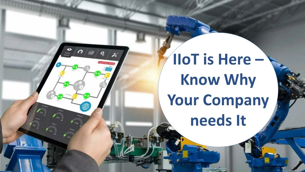 iiot is here know why your company needs it