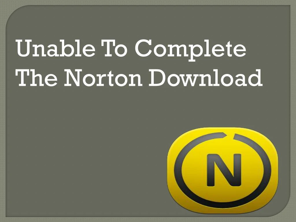 unable to complete the norton download