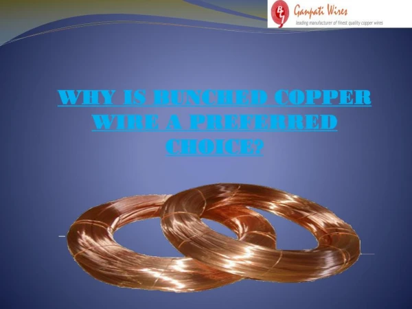 WHY IS BUNCHED COPPER WIRE A PREFERRED CHOICE?