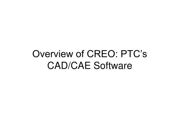 Overview of CREO: PTC’s CAD/CAE Software