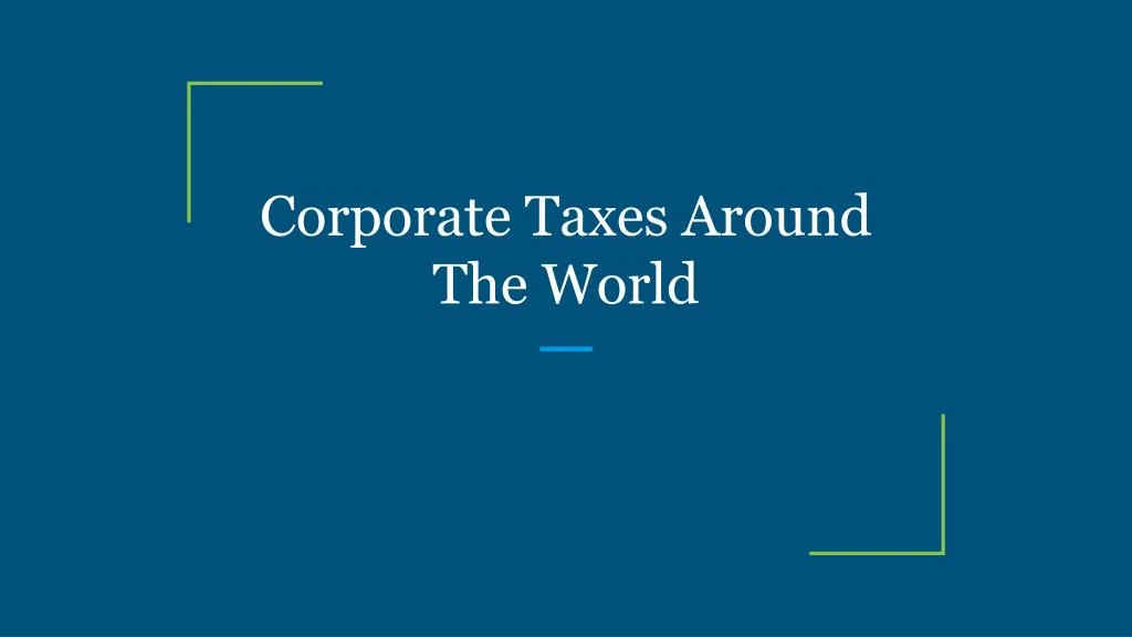 corporate taxes around the world