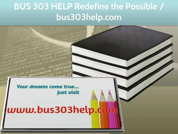 BUS 303 HELP Redefine the Possible / bus303help.com