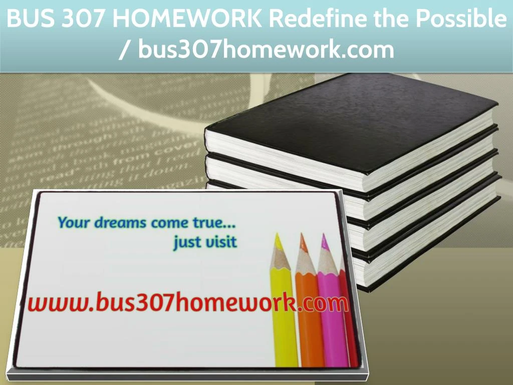 bus 307 homework redefine the possible
