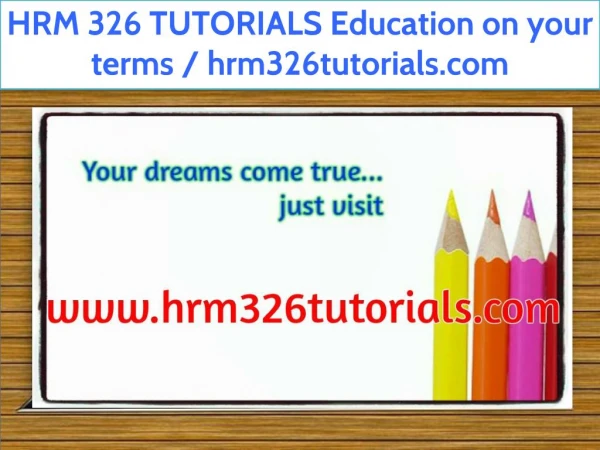 HRM 326 TUTORIALS Education on your terms / hrm326tutorials.com