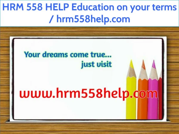 HRM 558 HELP Education on your terms / hrm558help.com