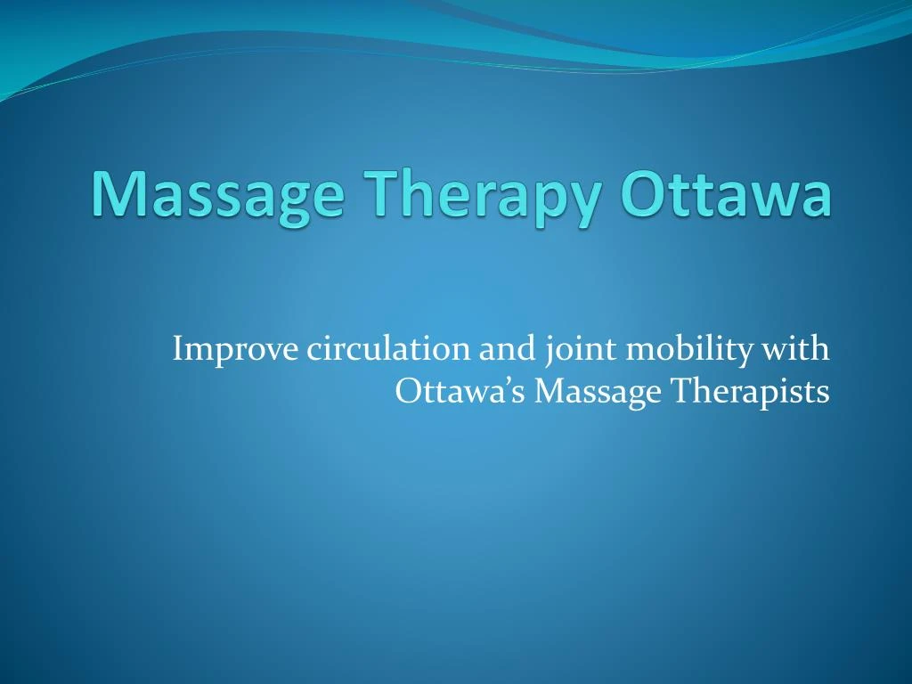Ppt Tremendous Benefits To Be Achieved Through Massage Therapy In Ottawa Powerpoint