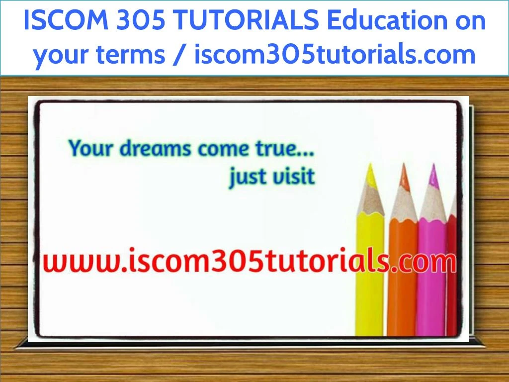 iscom 305 tutorials education on your terms