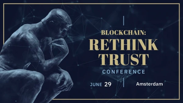 Blockchain: Rethink Trust Conference | 29 June 2018 | Amsterdam
