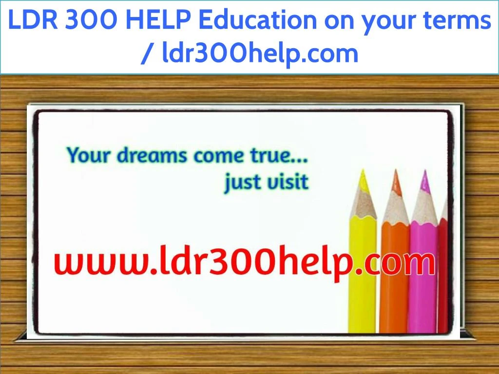 ldr 300 help education on your terms ldr300help
