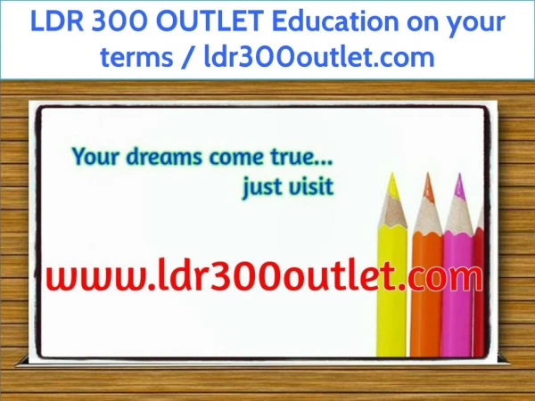 LDR 300 OUTLET Education on your terms / ldr300outlet.com
