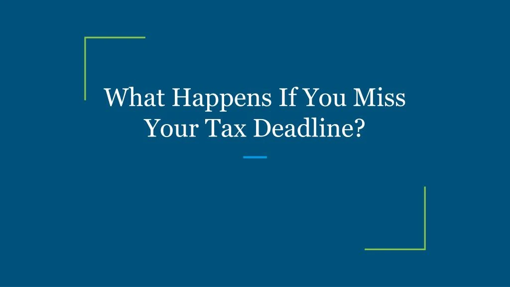 what happens if you miss your tax deadline