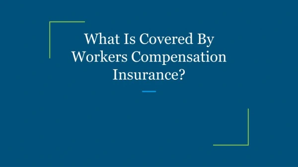 What Is Covered By Workers Compensation Insurance?