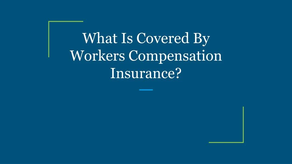 what is covered by workers compensation insurance