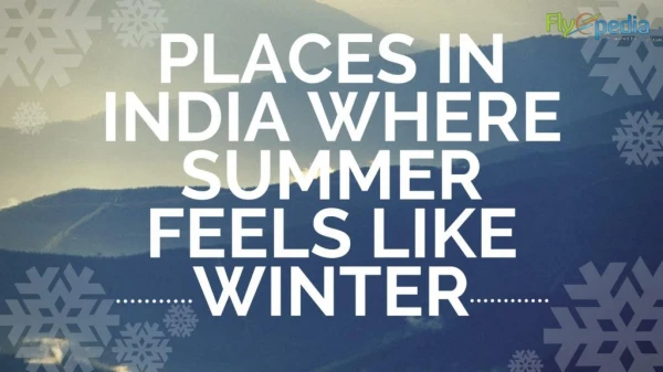 Top Places In India Where Summer Feels Like Winter!!