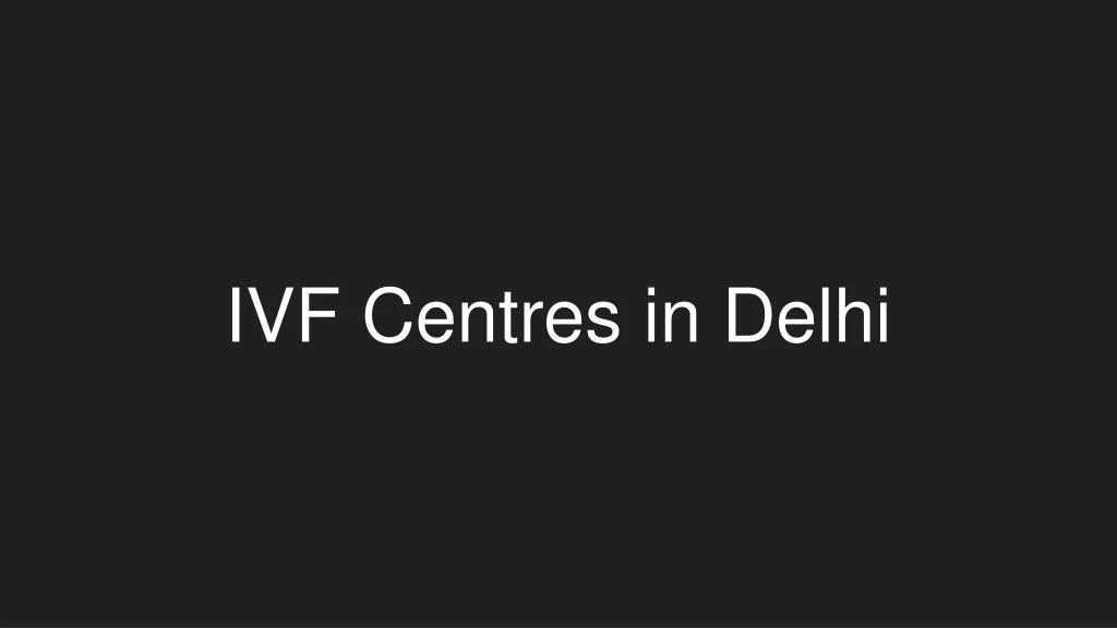 ivf centres in delhi