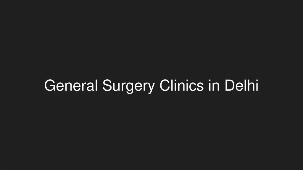 general surgery clinics in delhi