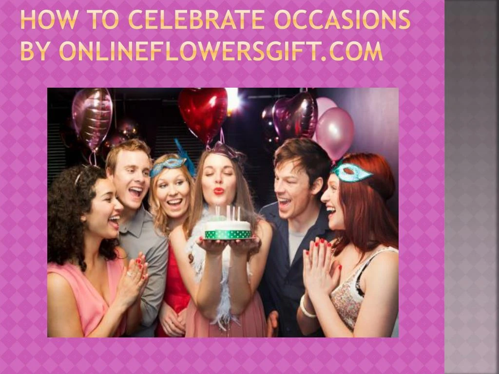 how to celebrate occasions by onlineflowersgift com
