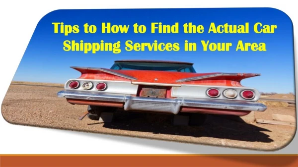 Tips to how to find the actual Car shipping services in your area