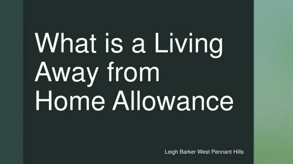 What is a Living Away From Home Allowance - Leigh Barker West Pennant Hills