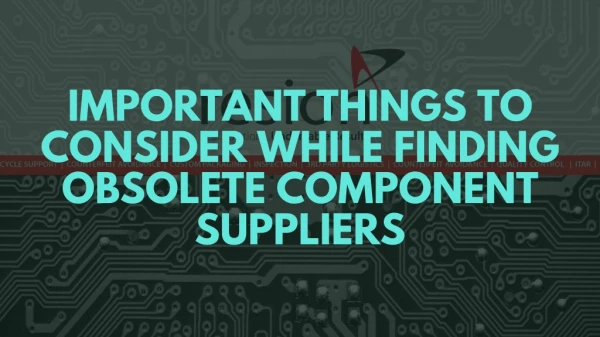 Important things to consider while finding Obsolete component suppliers