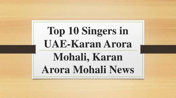 top 10 singers in uae karan arora mohali karan arora mohali news