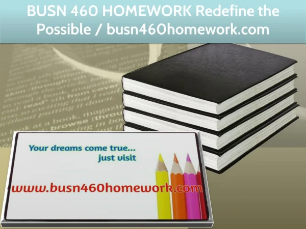 BUSN 460 HOMEWORK Redefine the Possible / busn460homework.com