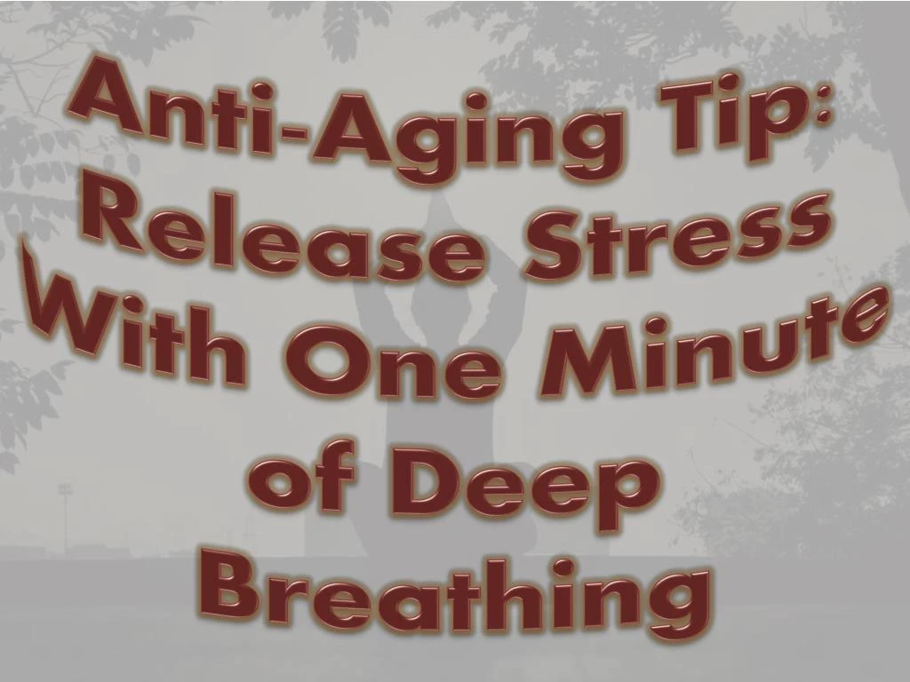 anti aging tip release stress with one minute of deep breathing