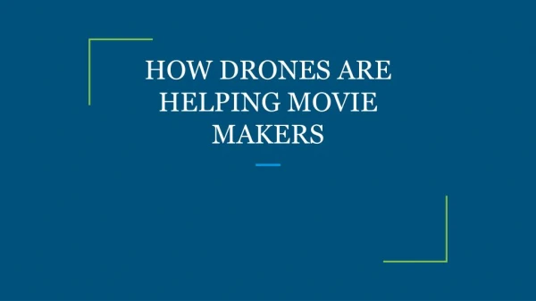 HOW DRONES ARE HELPING MOVIE MAKERS
