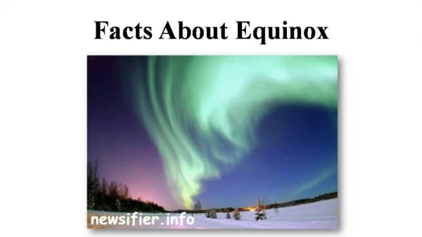 Facts About Equinox | Newsifier