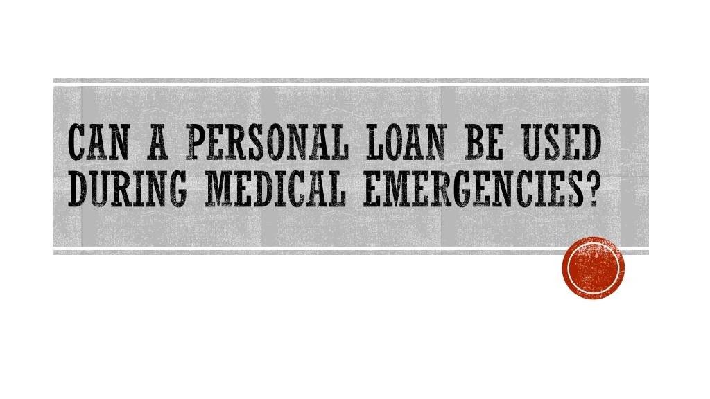 can a personal loan be used during medical emergencies