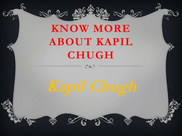 Got to Know More Details About Kapil Chugh