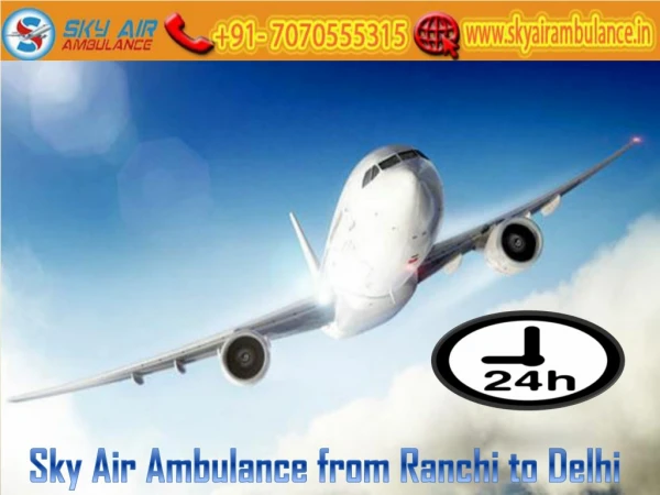 Sky Air Ambulance provides 24*7 Services from Ranchi