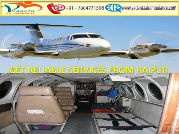 Vedanta Air Ambulance from Raipur to Delhi is 24*7 Available