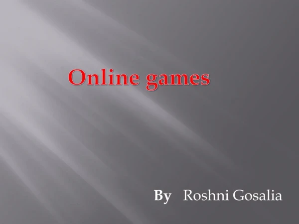 Online games by Roshni Gosalia