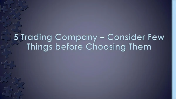 Consider Few Things before Choosing Trading Company