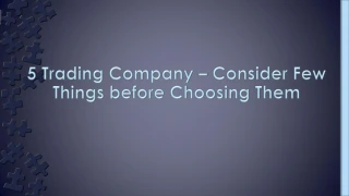 Consider Few Things before Choosing Trading Company