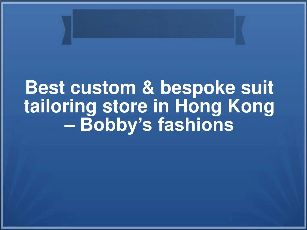 best custom bespoke suit tailoring store in hong kong bobby s fashions