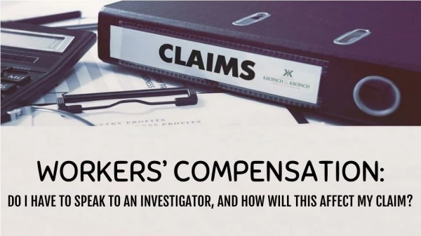 Workers Compensation: Do I have to an Investigator, and How will this Affect my Claim?