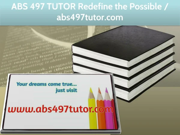 ABS 497 TUTOR Redefine the Possible / abs497tutor.com