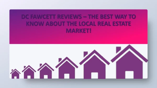 DC Fawcett Reviews – The best way to know about the local real estate market!