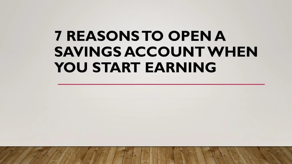7 reasons to open a savings account when you start earning