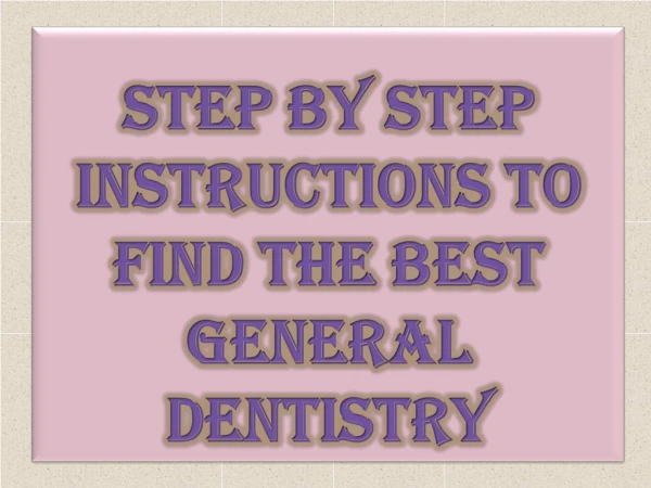 Step by Step Instructions To Find The Best General Dentistry