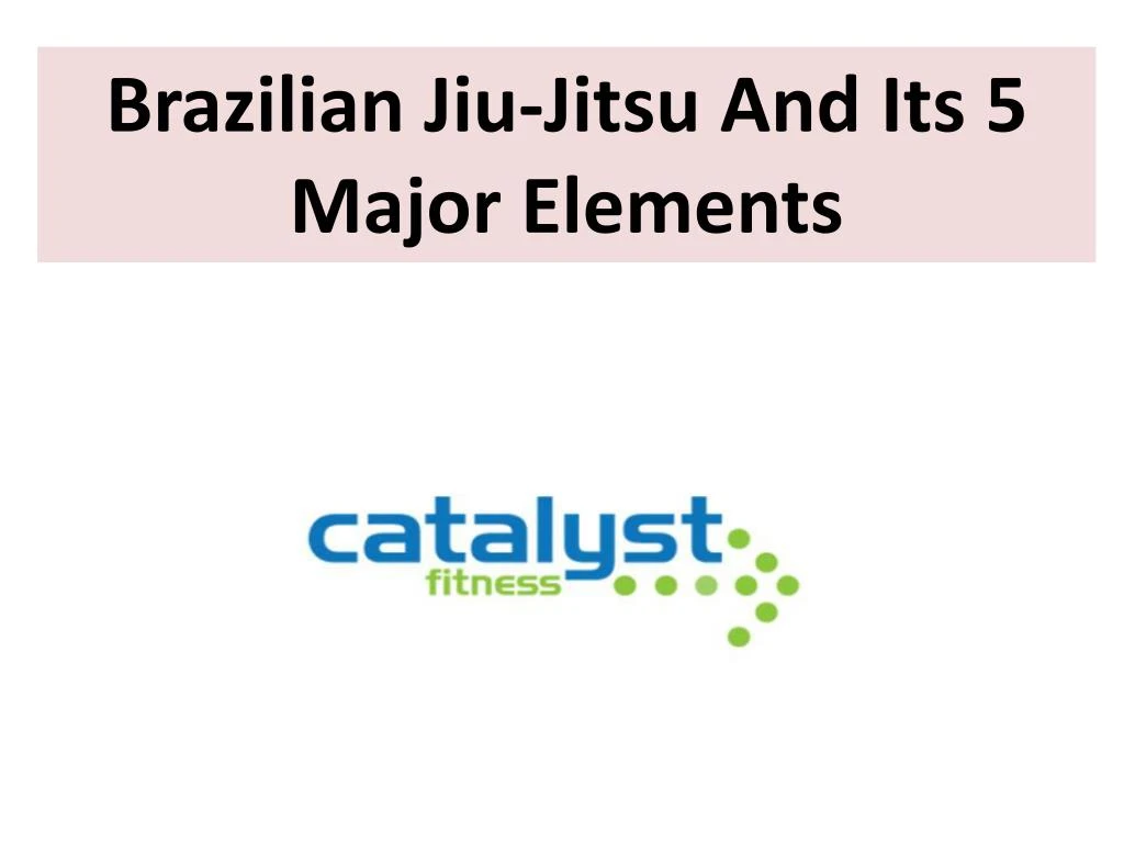 brazilian jiu jitsu and its 5 major elements