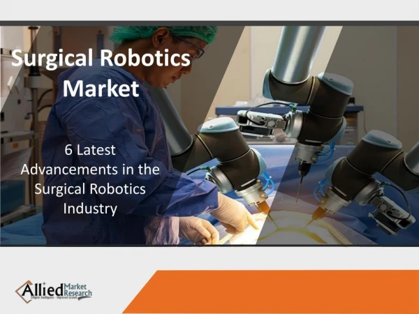7 Latest Advancements in the Surgical Robotics Market