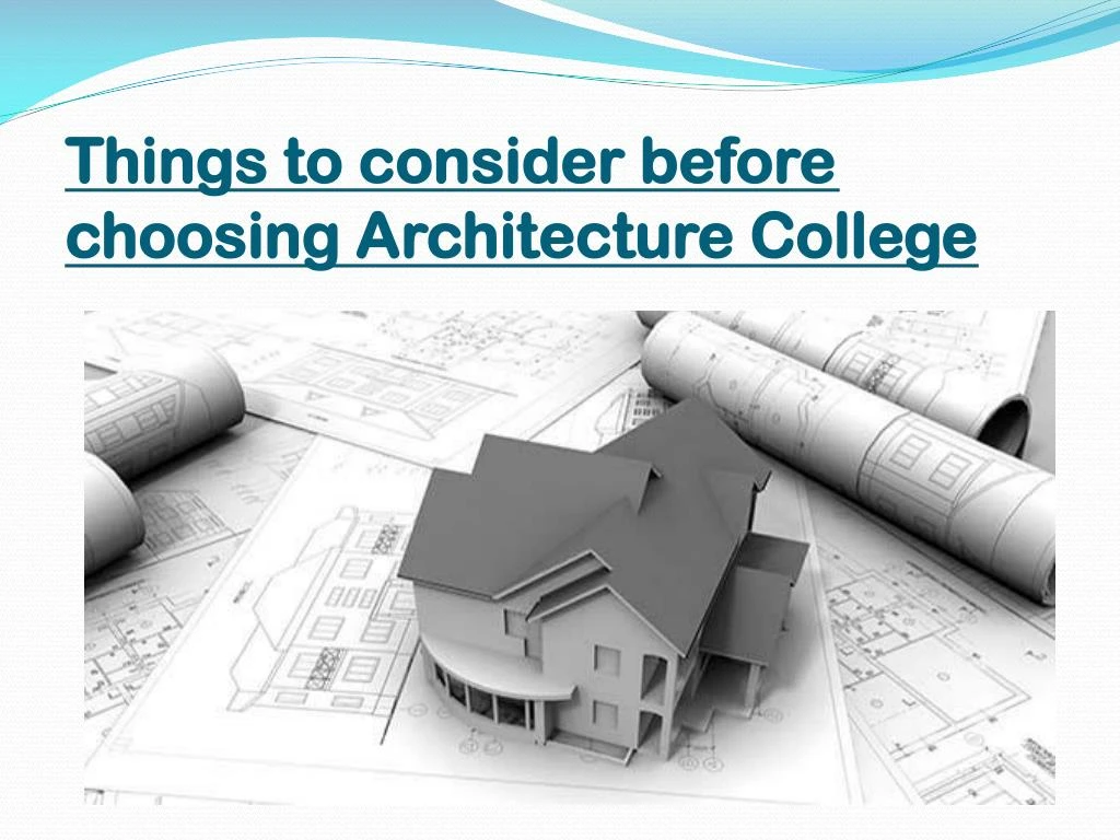 things to consider before choosing architecture college