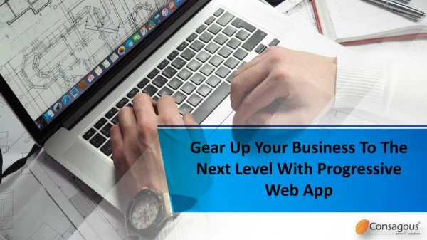 Gear Up Your Business To The Next Level With Progressive Web App