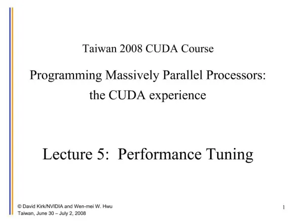 Taiwan 2008 CUDA Course Programming Massively Parallel Processors: the CUDA experience Lecture 5: Performance Tunin